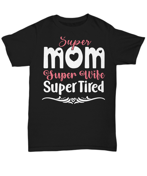Super Mom, Super Wife Super Tired  Black T-shirt