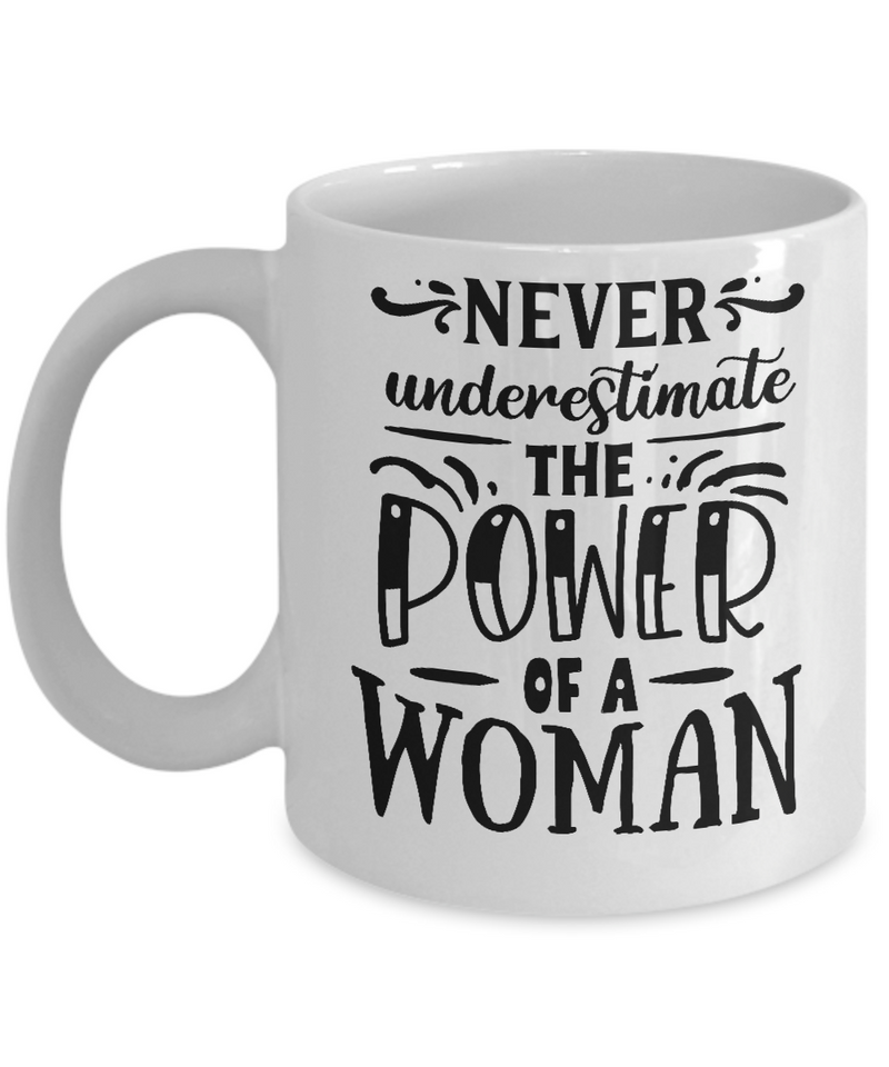 Never Underestimate The Power  Of A Women White Mug