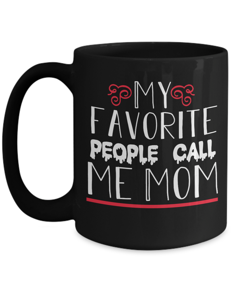 My Favorite People Call Me Mom Coffee Mug