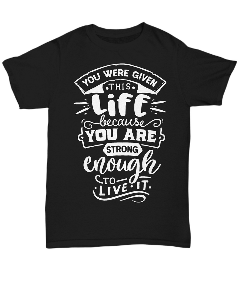 You Were Given this Life Black T-shirt