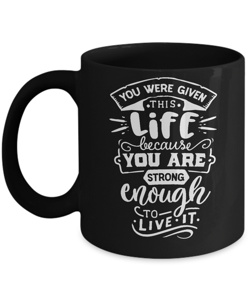 You Were Given This Life Black Mug