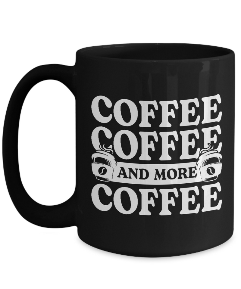 Coffee Lovers Mug - Coffee, Coffee and More Coffee - Black Mug