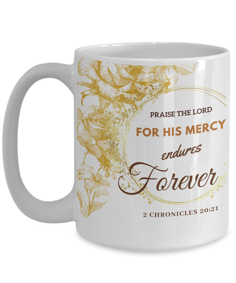2 Chronicles 20:21 Scripture Coffee Mug Bible Verse Quotes Mug - Coffee Mug: " For His Mercy Endures Forever “ Verse Coffee Mug Inspirational Gift Cup