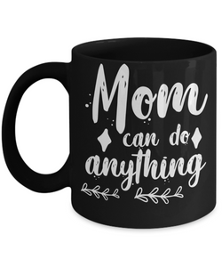 Mom Can Do Anything Coffee Mug