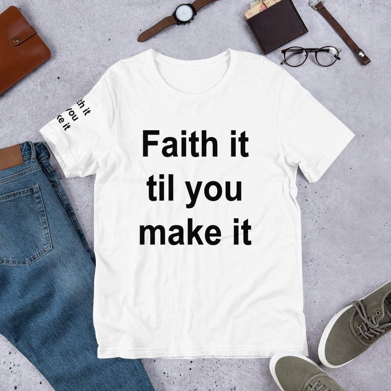 Faith It Till You Make It Faith, Christian, Christmas, Religious, Christianity, Faithful Word Of God, Bible Verse Motivational T-Shirt Tee