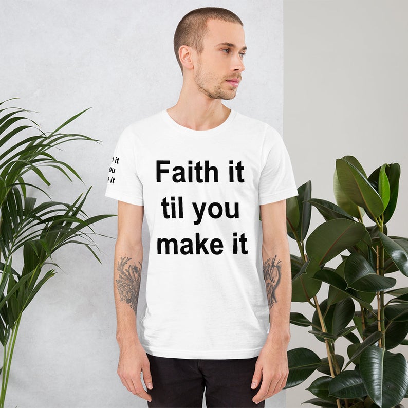 Faith It Till You Make It Faith, Christian, Christmas, Religious, Christianity, Faithful Word Of God, Bible Verse Motivational T-Shirt Tee
