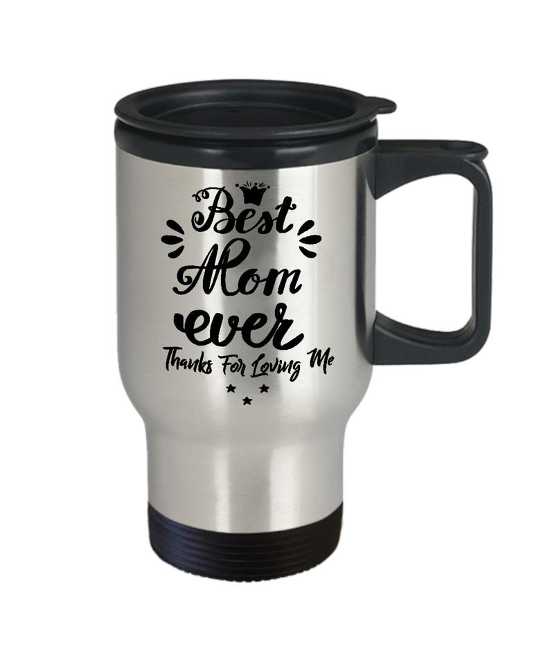 Best Mom Ever Gift for Mum, Mother, Mommy, Mom, Mama, Grandmother, Mother's Day Travel Mug