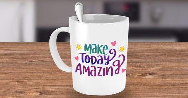 Make Today Amazing Coffee Mug. A Great Inspirational Ceramic Design Colorful Gift Mug to Give as a Gift
