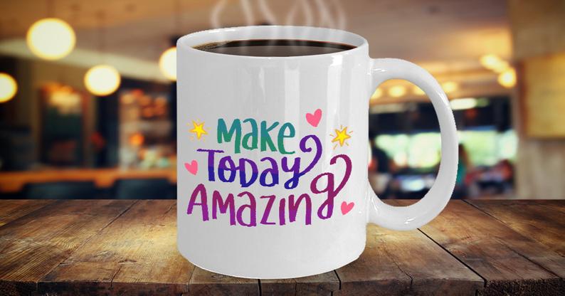 Make Today Amazing Coffee Mug. A Great Inspirational Ceramic Design Colorful Gift Mug to Give as a Gift