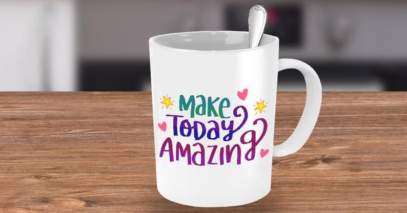 Make Today Amazing Coffee Mug. A Great Inspirational Ceramic Design Colorful Gift Mug to Give as a Gift