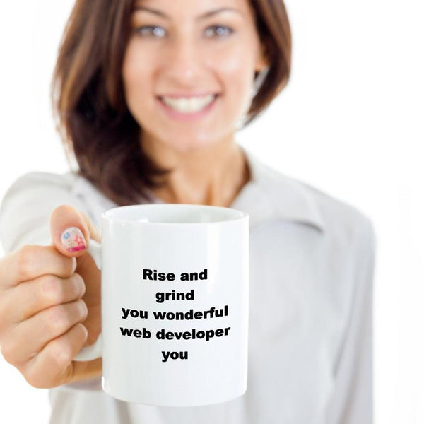 Rise and Grind You Wonderful Web Developer Coffee Mug