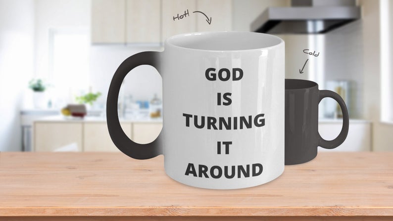 God Is Turning It Around Church, Religion, Bible, Around, Christmas, Easter, Love, Joy, Promise Ceramic Color Changing Magic Tea Coffee Cup
