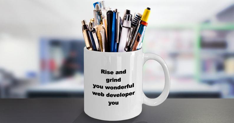 Rise and Grind You Wonderful Web Developer Coffee Mug