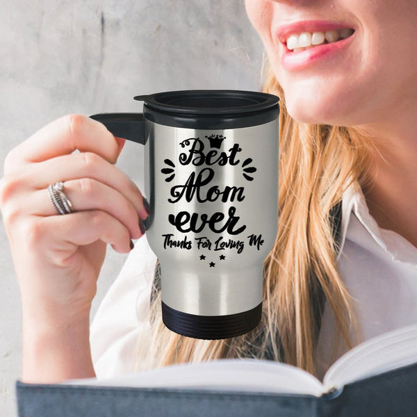 Best Mom Ever Gift for Mum, Mother, Mommy, Mom, Mama, Grandmother, Mother's Day Travel Mug