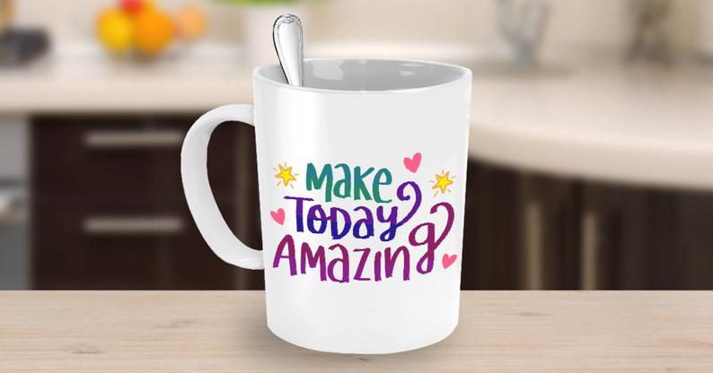 Make Today Amazing Coffee Mug. A Great Inspirational Ceramic Design Colorful Gift Mug to Give as a Gift