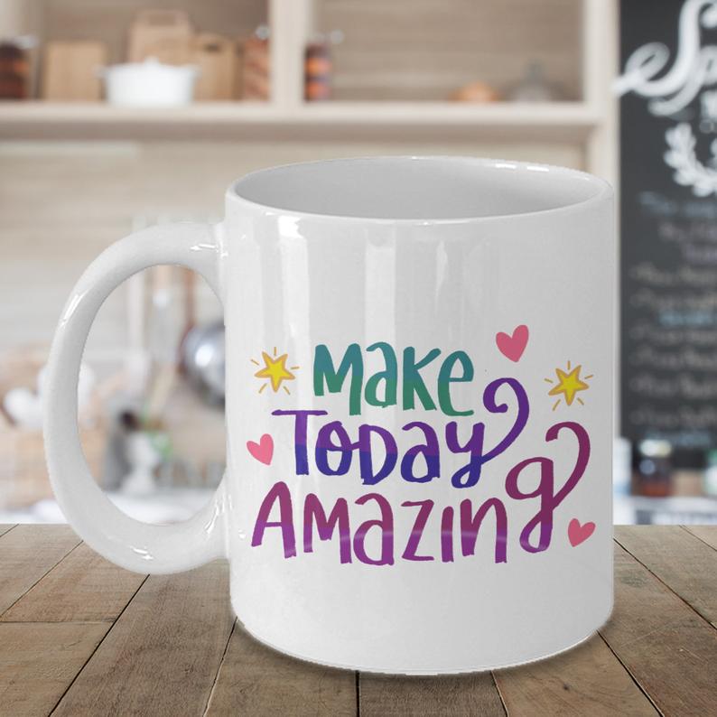 Make Today Amazing Coffee Mug. A Great Inspirational Ceramic Design Colorful Gift Mug to Give as a Gift