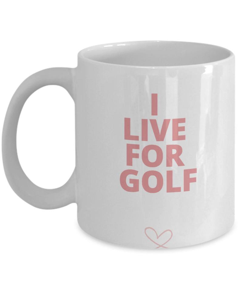 I Live For Golf  Funny Gift For Golfer, Golf Lover, Golf Player - I Live For Golf Coffee Mugs