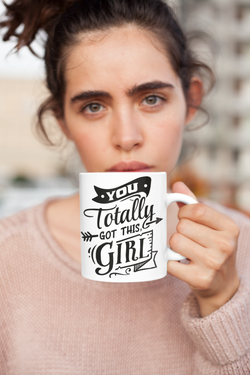 You Totally Got This Girl White Mug