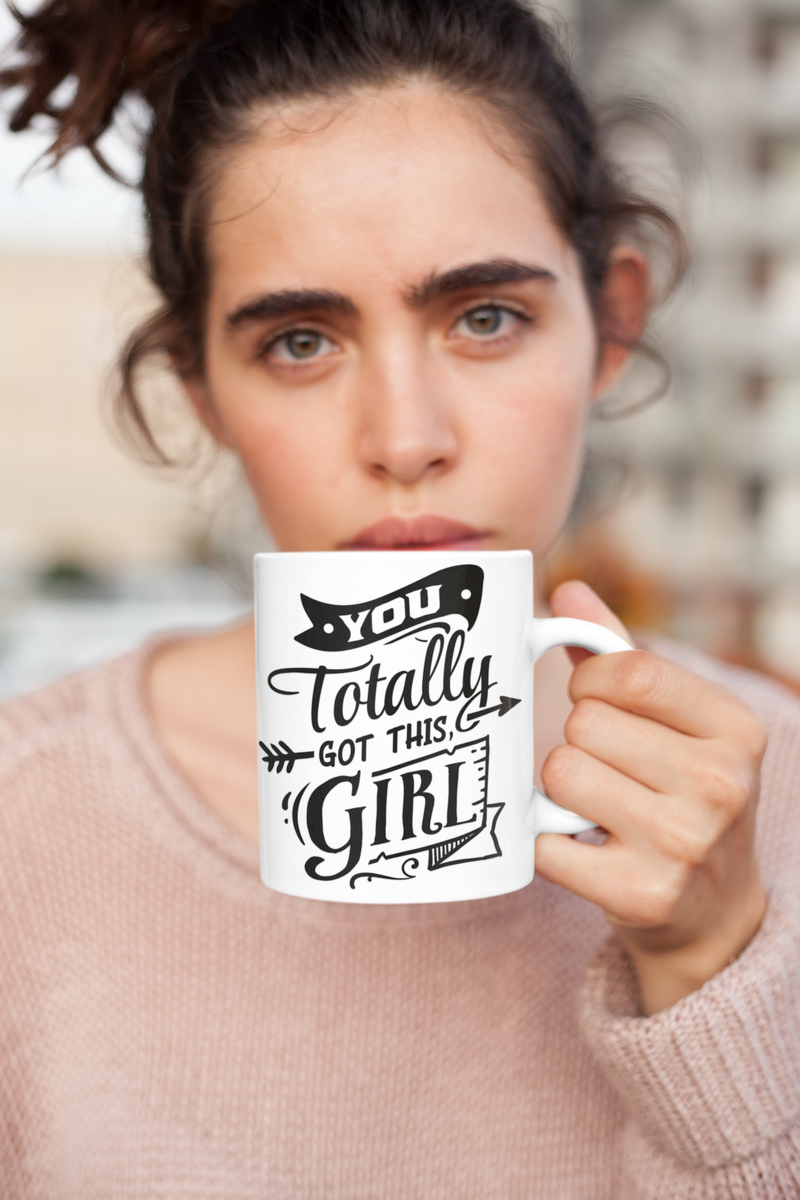 You Totally Got This Girl White Mug