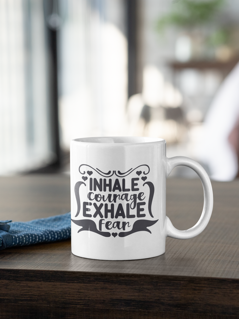 Inhale Courage Exhale Fear Coffee Mug