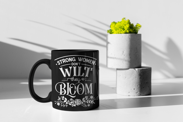 Strong Women Don't Wilt They Bloom Black Mug