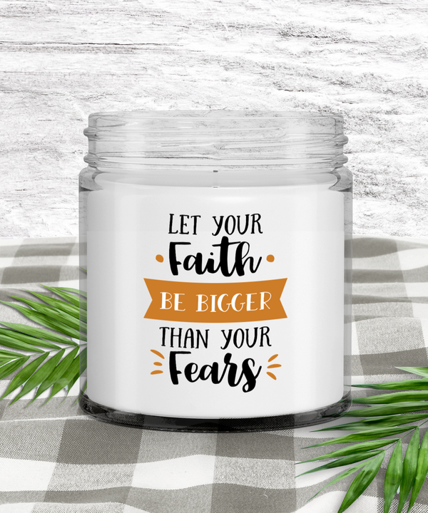 Let Your Faith Be Bigger Than Your Fears Soy Candle