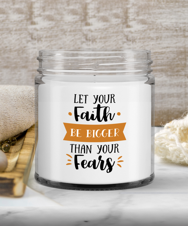 Let Your Faith Be Bigger Than Your Fears Soy Candle